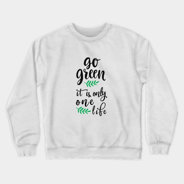 Go green it's only one life Crewneck Sweatshirt by qrotero